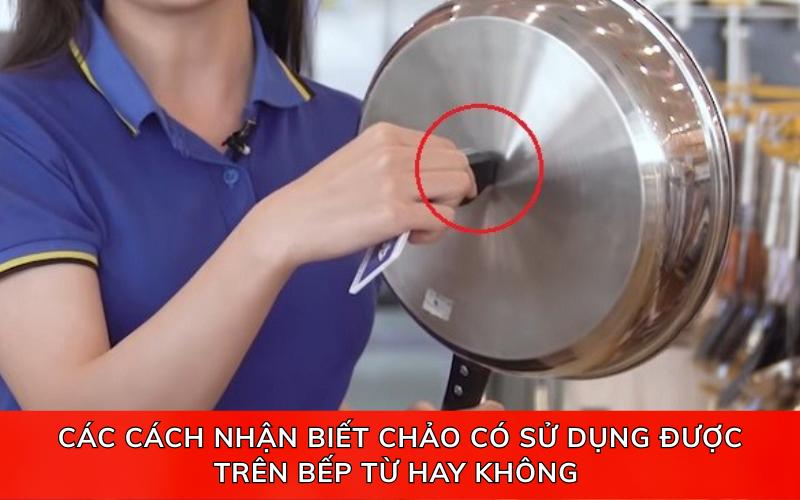 Mẹo nhận biết chảo có dùng được cho bếp từ hay không một cách đơn giản nhất