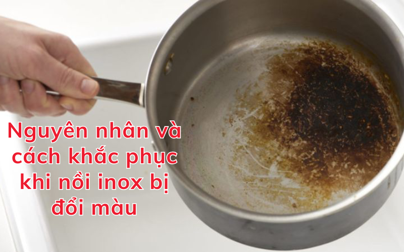 Nguyên nhân và cách khắc phục khi nồi inox bị đổi màu