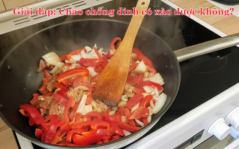 Chảo chống dính có xào được không? Cách dùng chảo chống dính đúng