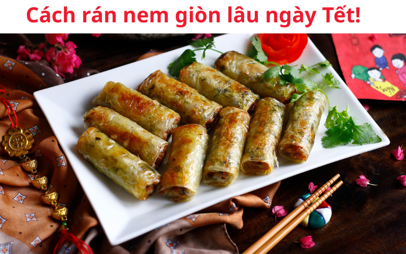 Cách rán nem giòn lâu ngày Tết, mẹo đơn giản ai cũng làm được!