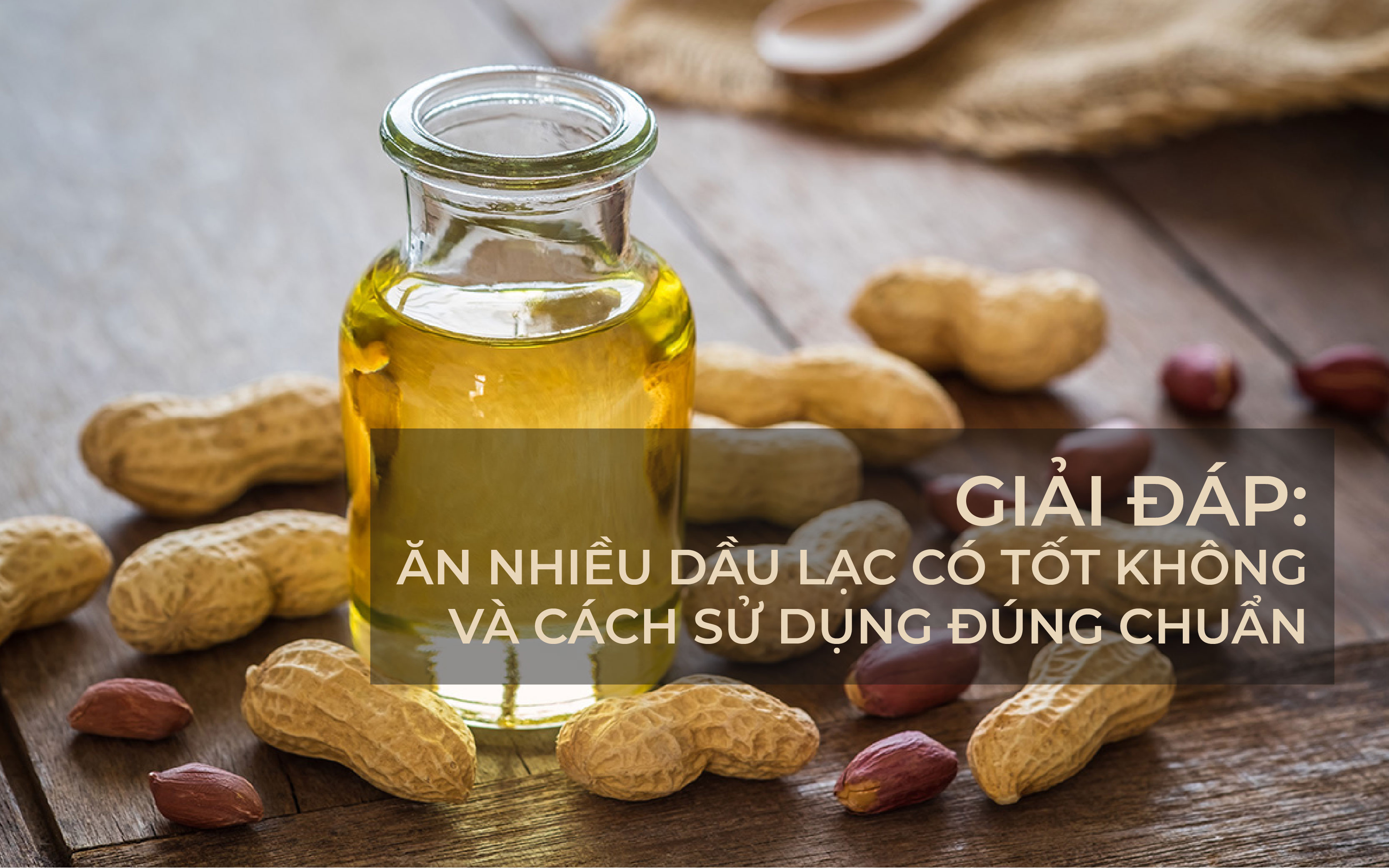 Giải đáp: Ăn nhiều dầu lạc có tốt không và cách sử dụng đúng chuẩn