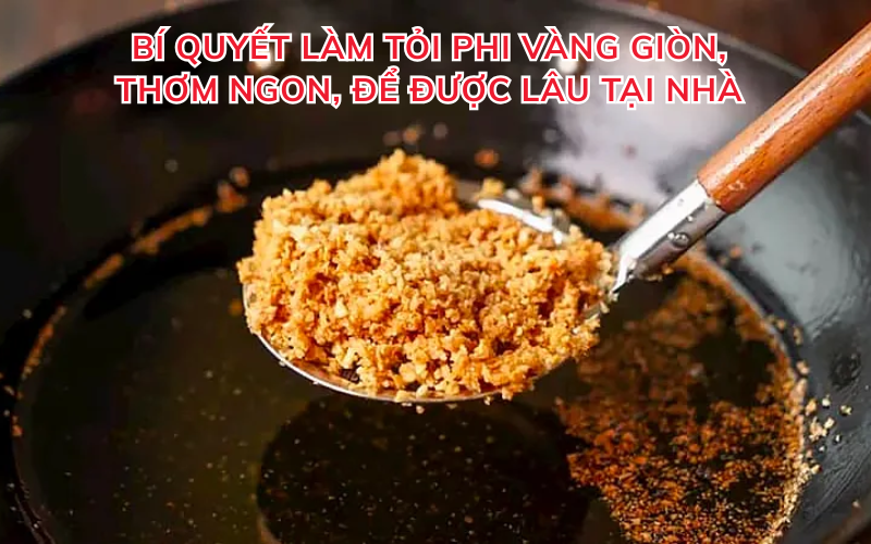 Bí quyết làm tỏi phi vàng giòn, thơm ngon, để được lâu tại nhà