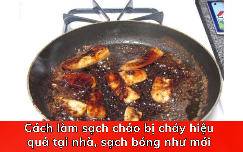 Cách làm sạch chảo bị cháy hiệu quả tại nhà, sạch bóng như mới