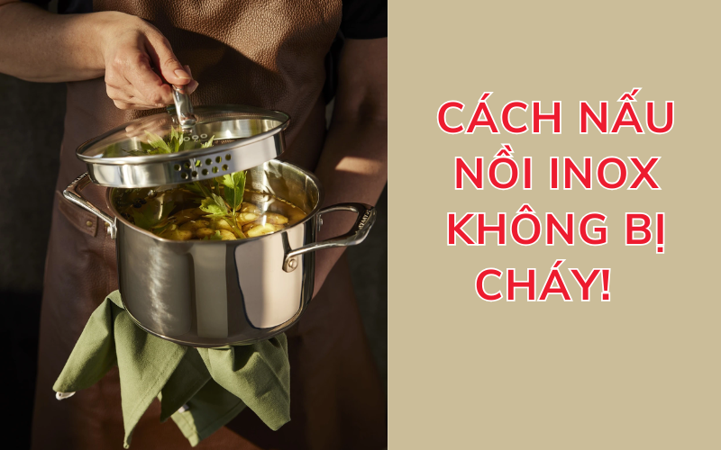 Cách nấu nồi inox không bị cháy – Bí quyết giữ nồi sáng bóng, bền đẹp như mới