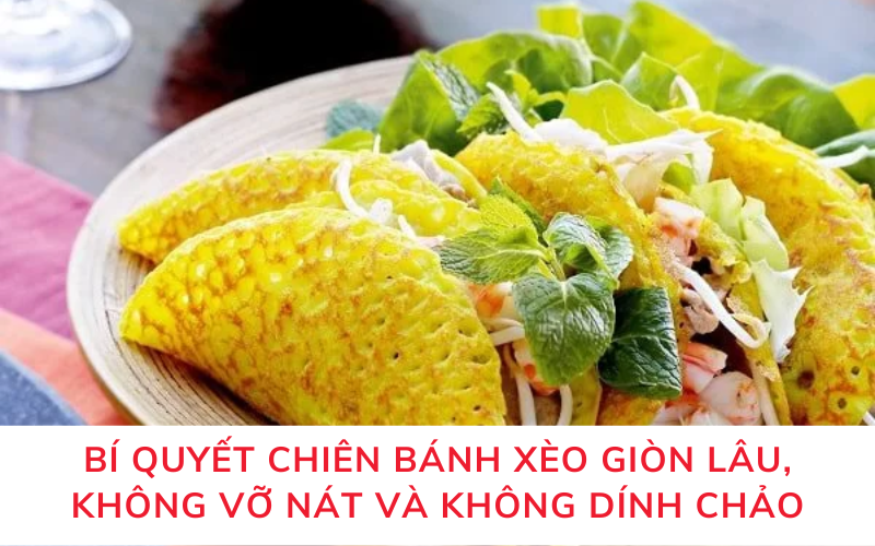Bí quyết chiên bánh xèo giòn lâu, không vỡ nát và không dính chảo