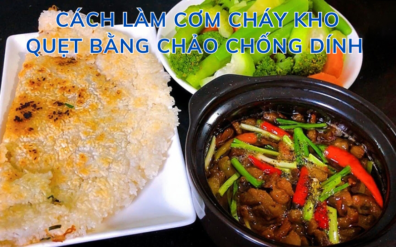 Cách làm cơm cháy kho quẹt bằng chảo chống dính siêu giòn thơm tại nhà