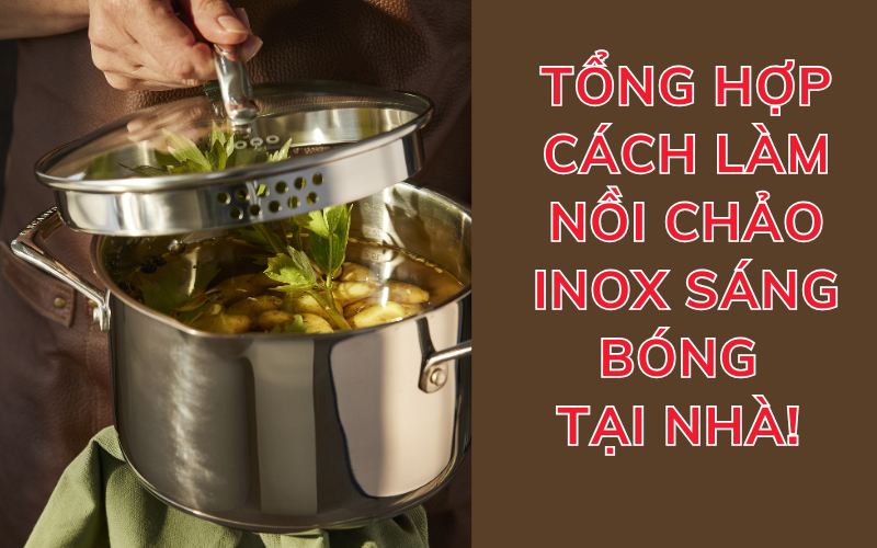 Tổng hợp cách làm nồi chảo inox sáng bóng tại nhà!