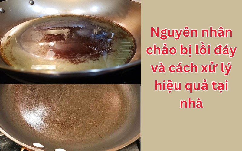 Nguyên nhân chảo bị lồi đáy và cách xử lý hiệu quả tại nhà