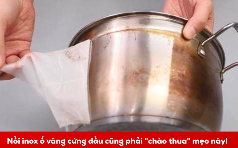 Nồi inox ố vàng cứng đầu cũng phải chào thua mẹo này!