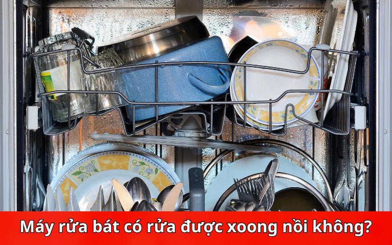 Máy rửa bát có rửa được xoong nồi không? Giải đáp chi tiết cho mọi gia đình