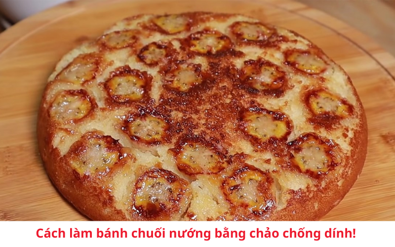 Cách làm bánh chuối nướng bằng chảo chống dính: Bí quyết vàng cho món bánh chuẩn vị
