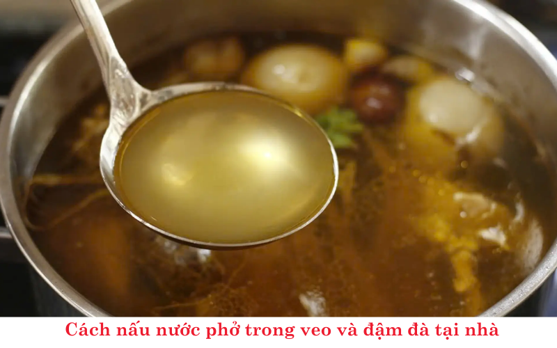 Cách nấu nước phở trong veo và đậm đà tại nhà