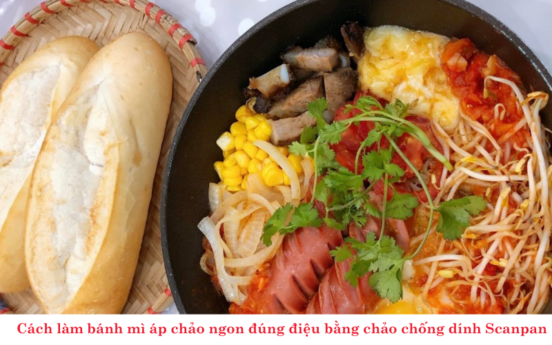 Cách làm bánh mì áp chảo ngon đúng điệu bằng chảo chống dính Scanpan