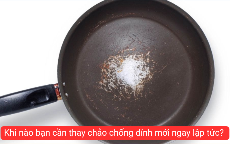 Khi nào bạn cần thay chảo chống dính mới ngay lập tức?