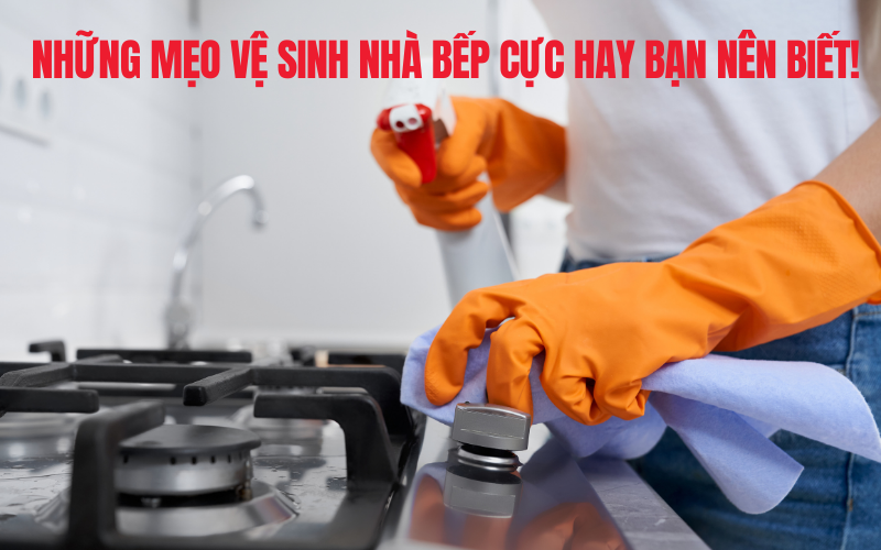 Những mẹo vệ sinh nhà bếp cực hay bạn nên biết!