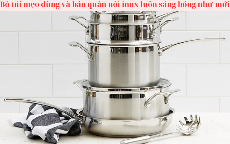 Bỏ túi mẹo dùng và bảo quản nồi inox luôn sáng bóng như mới
