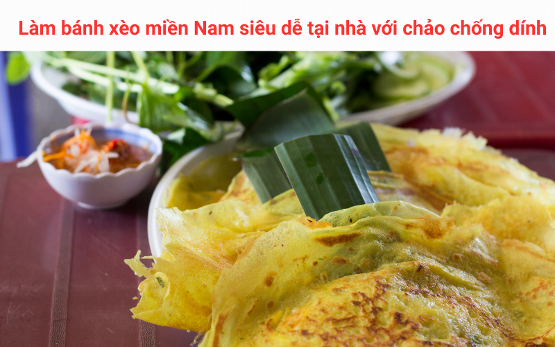 Làm bánh xèo miền Nam siêu dễ tại nhà với chảo chống dính