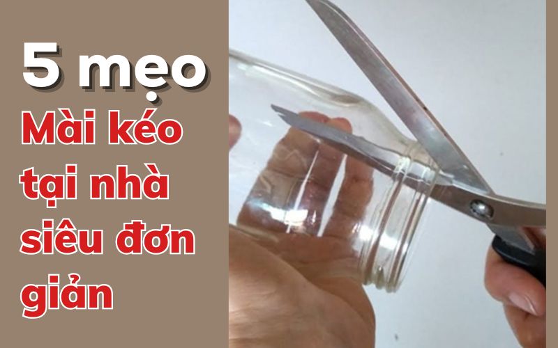 Mẹo mài kéo tại nhà siêu đơn giản, ai cũng làm được