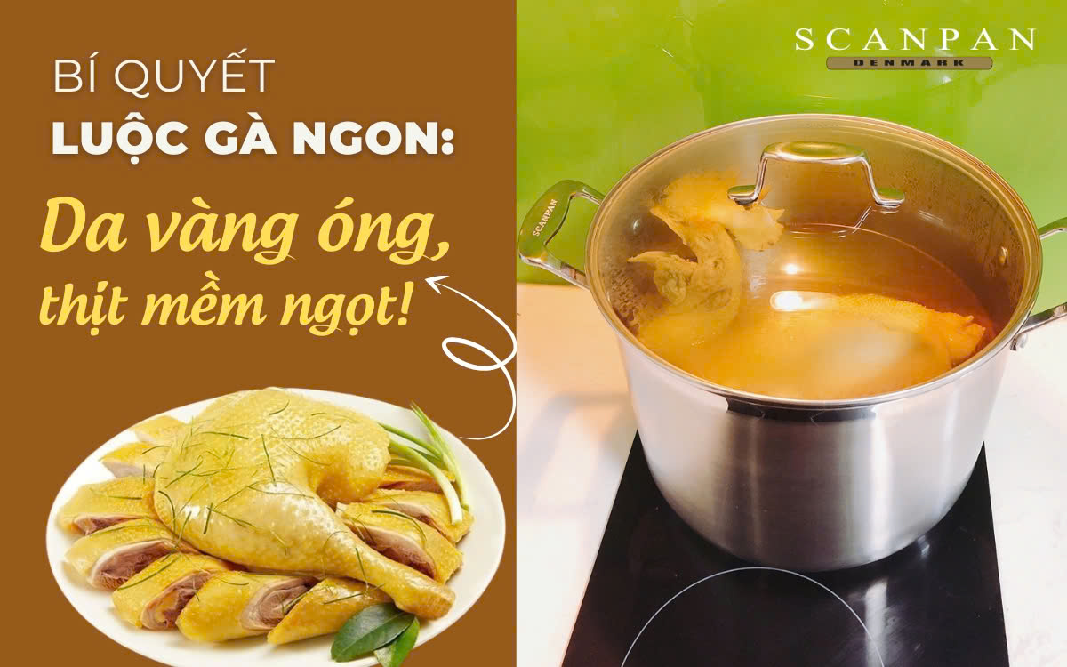 Bí quyết luộc gà ngon: Da vàng óng, thịt mềm ngọt!