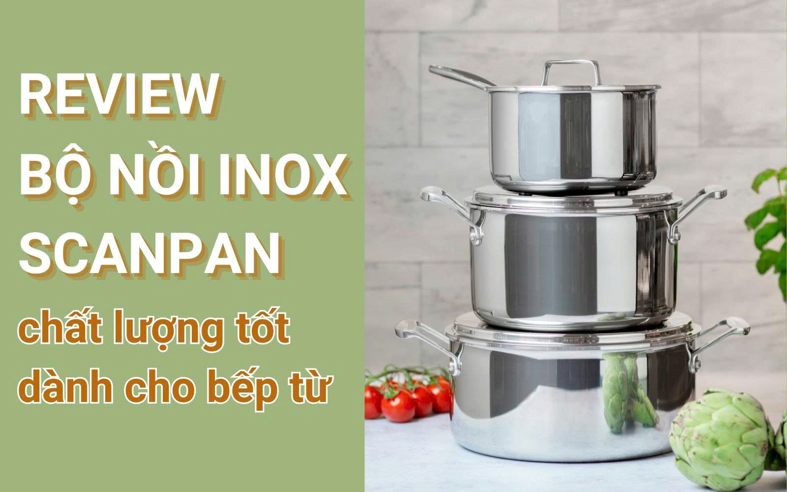 Review bộ nồi inox Scanpan chất lượng tốt dành cho bếp từ