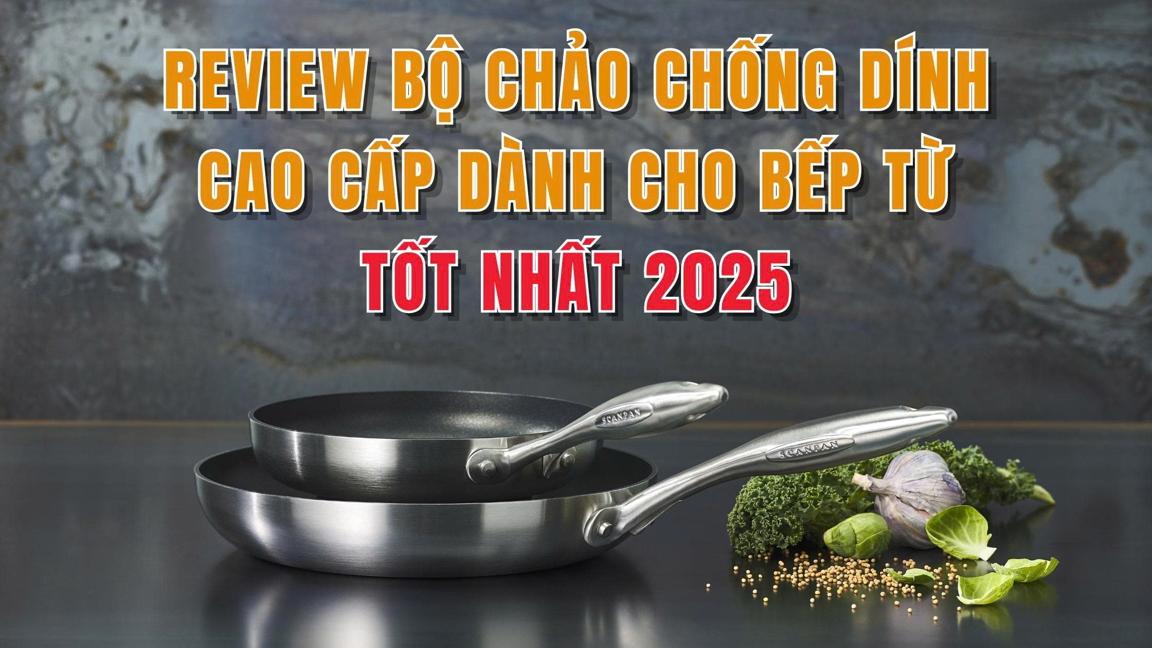 Review bộ chảo chống dính cao cấp dành cho bếp từ tốt nhất 2025
