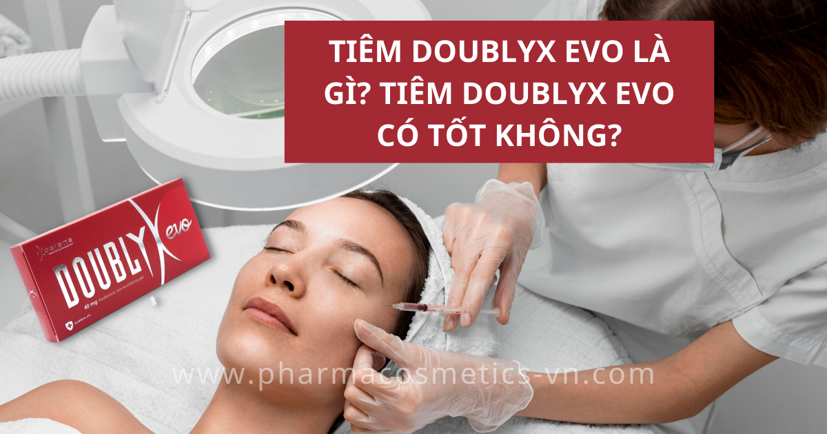 TIÊM DOUBLYX EVO LÀ GÌ? TIÊM DOUBLYX EVO CÓ TỐT KHÔNG?