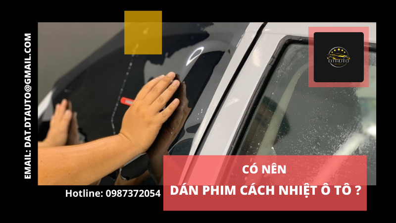 CÓ NÊN DÁN PHIM CÁCH NHIỆT Ô TÔ KHÔNG?