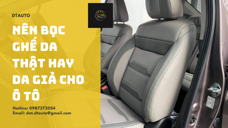 NÊN BỌC GHẾ DA THẬT HAY DA GIẢ CHO Ô TÔ