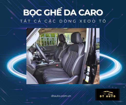 Bọc ghế da ô tô caro kiểu mẫu cho tất cả dòng xe hiện nay tại Thủ Đức