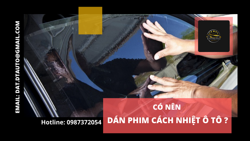 Có nên dán phim cách nhiệt ô tô không?