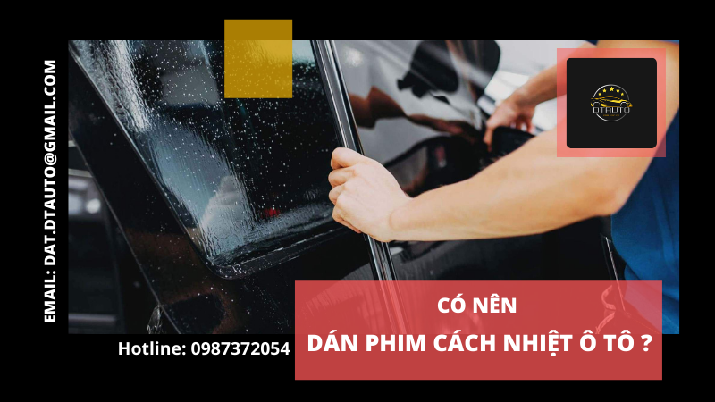 Chúng ta có nên dán phim cách nhiệt ô tô không?