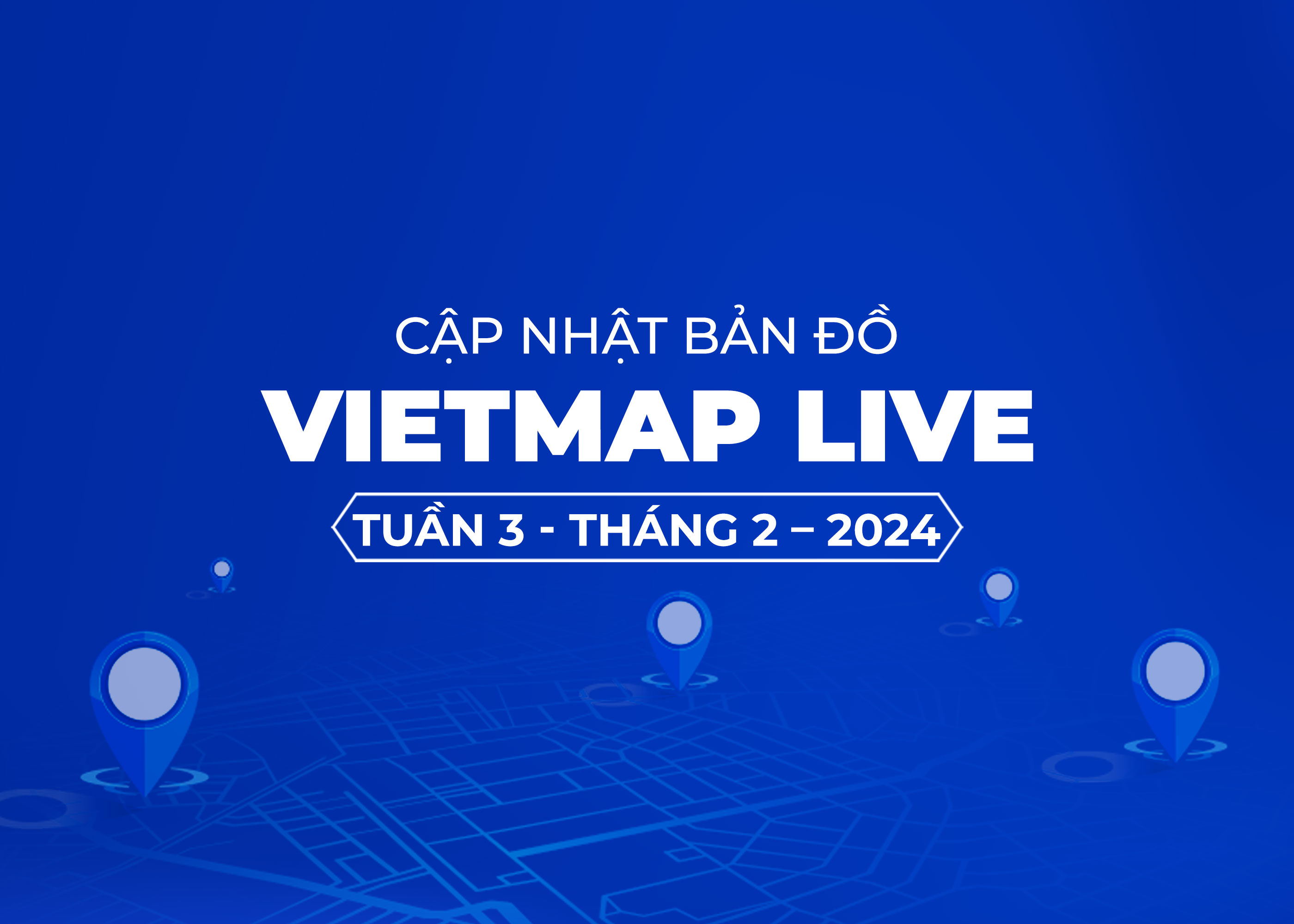 VIETMAP LIVE Cập Nhật Dữ Liệu Bản Đồ Tuần 3 - Tháng 2/2024