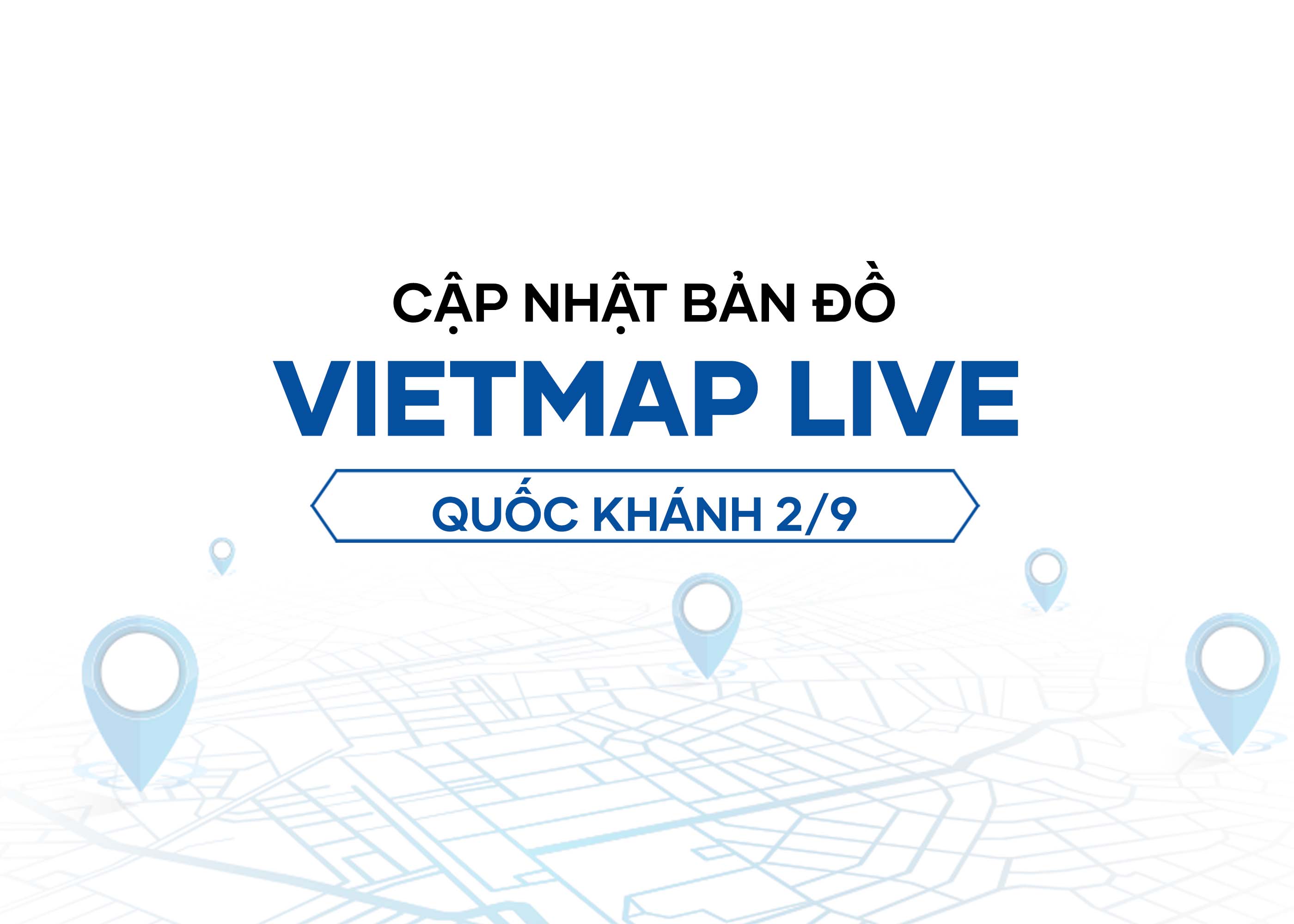 VIETMAP LIVE Cập Nhật Dữ Liệu Bản Đồ Mừng Lễ Quốc Khánh 2/9