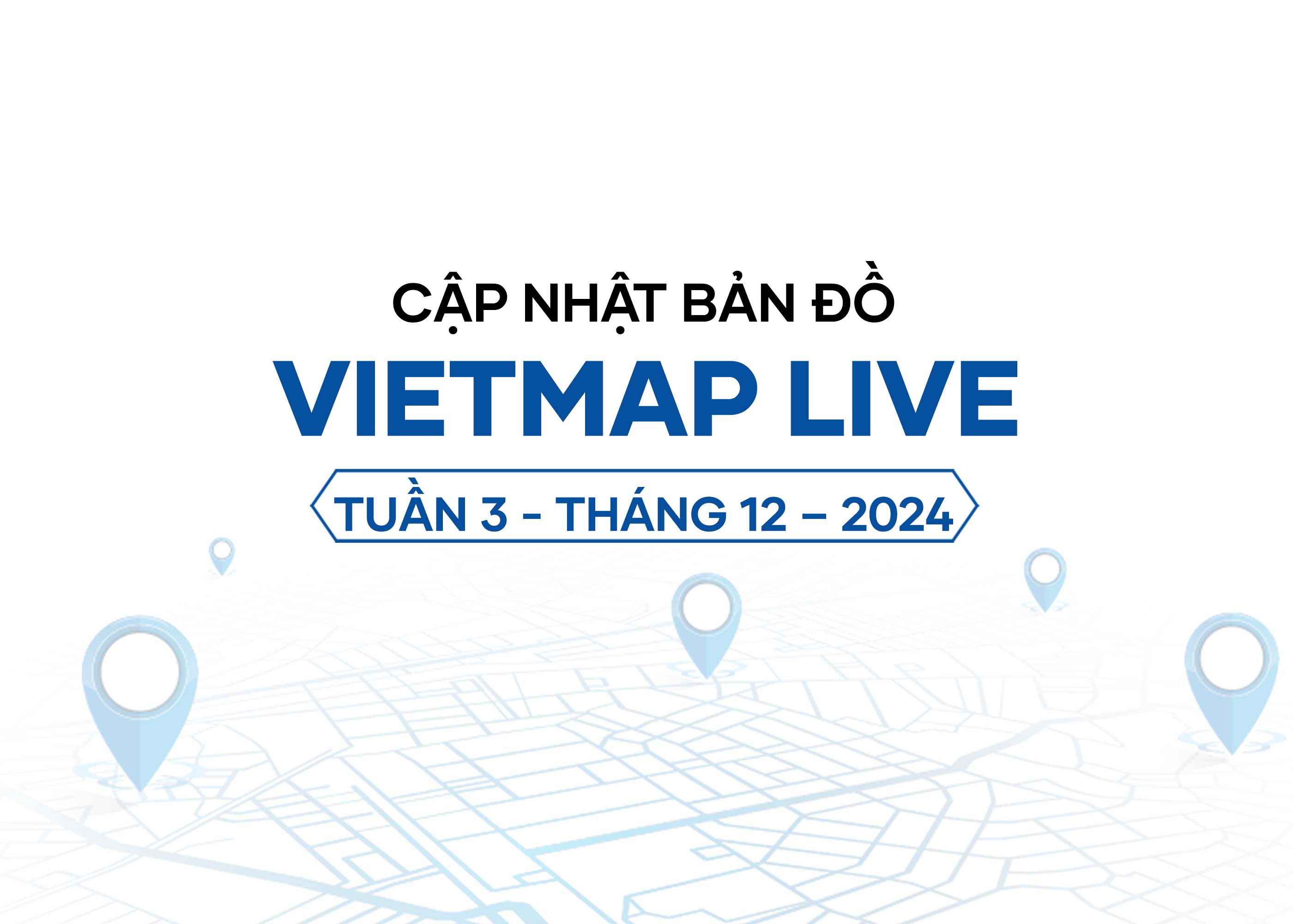 Vietmap Live cập nhật dữ liệu tuần 3 - tháng 12 - năm 2024