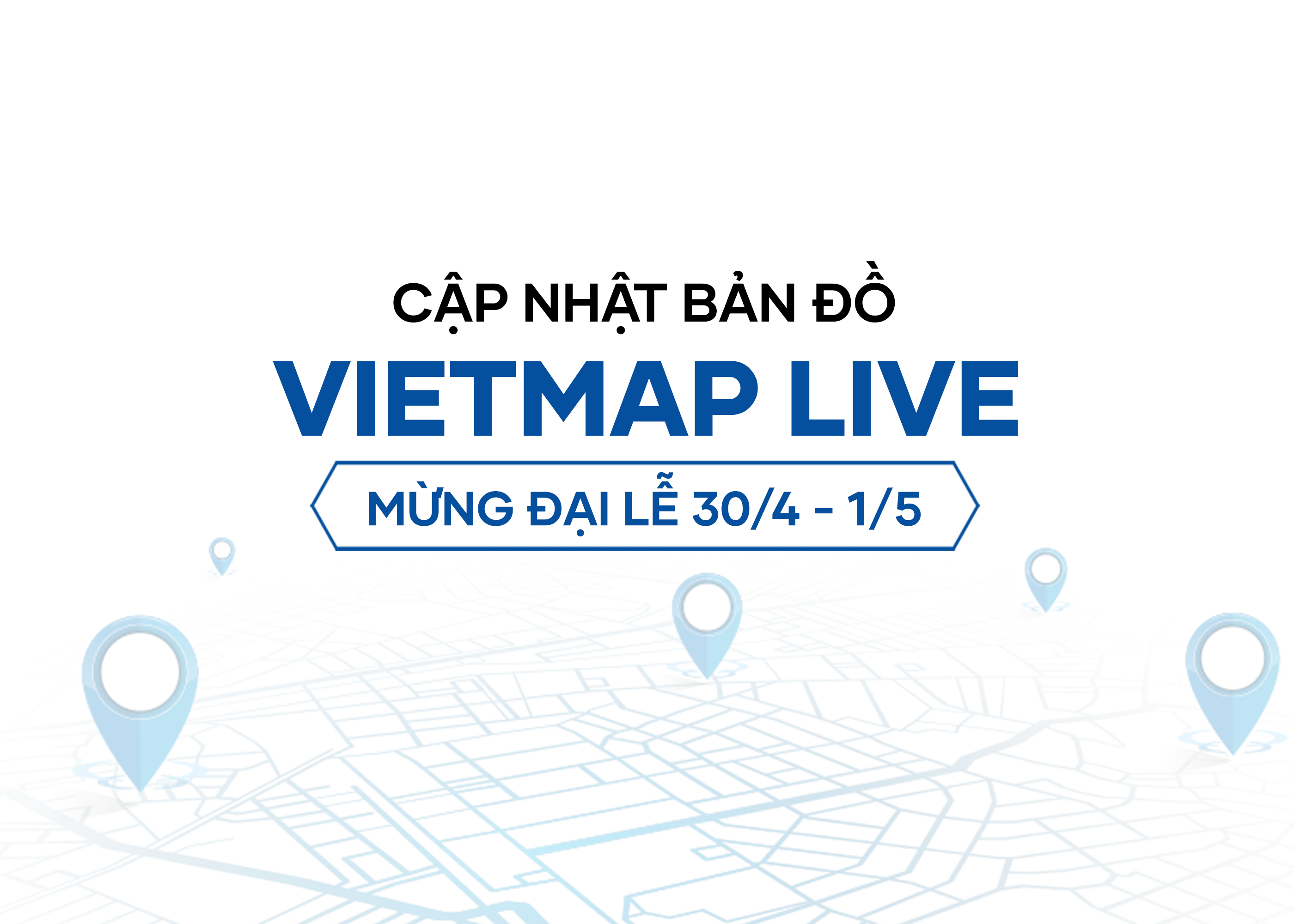 VIETMAP LIVE Cập Nhật Dữ Liệu Bản Đồ Mừng Đại Lễ 30/04 - 01/05/2024