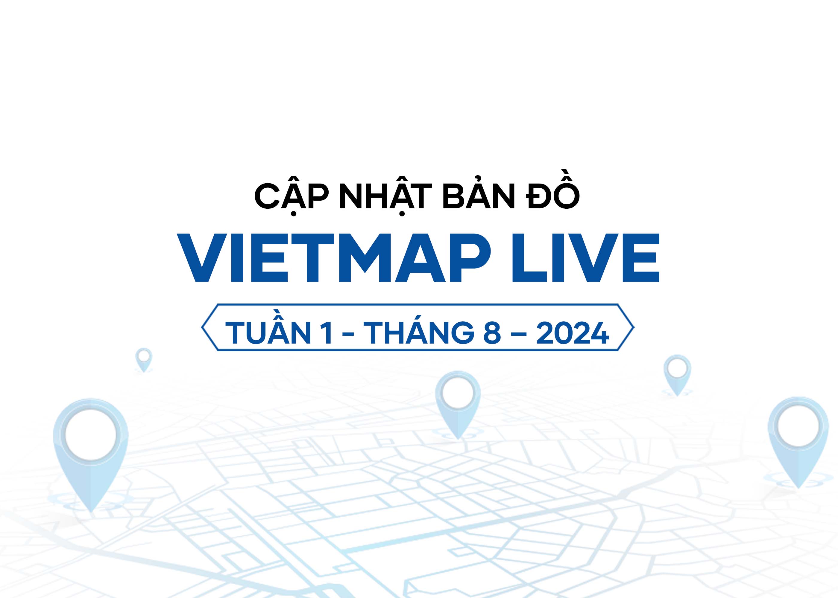 Vietmap Live cập nhật dữ liệu bản đồ Tuần 1 - Tháng 8/2024
