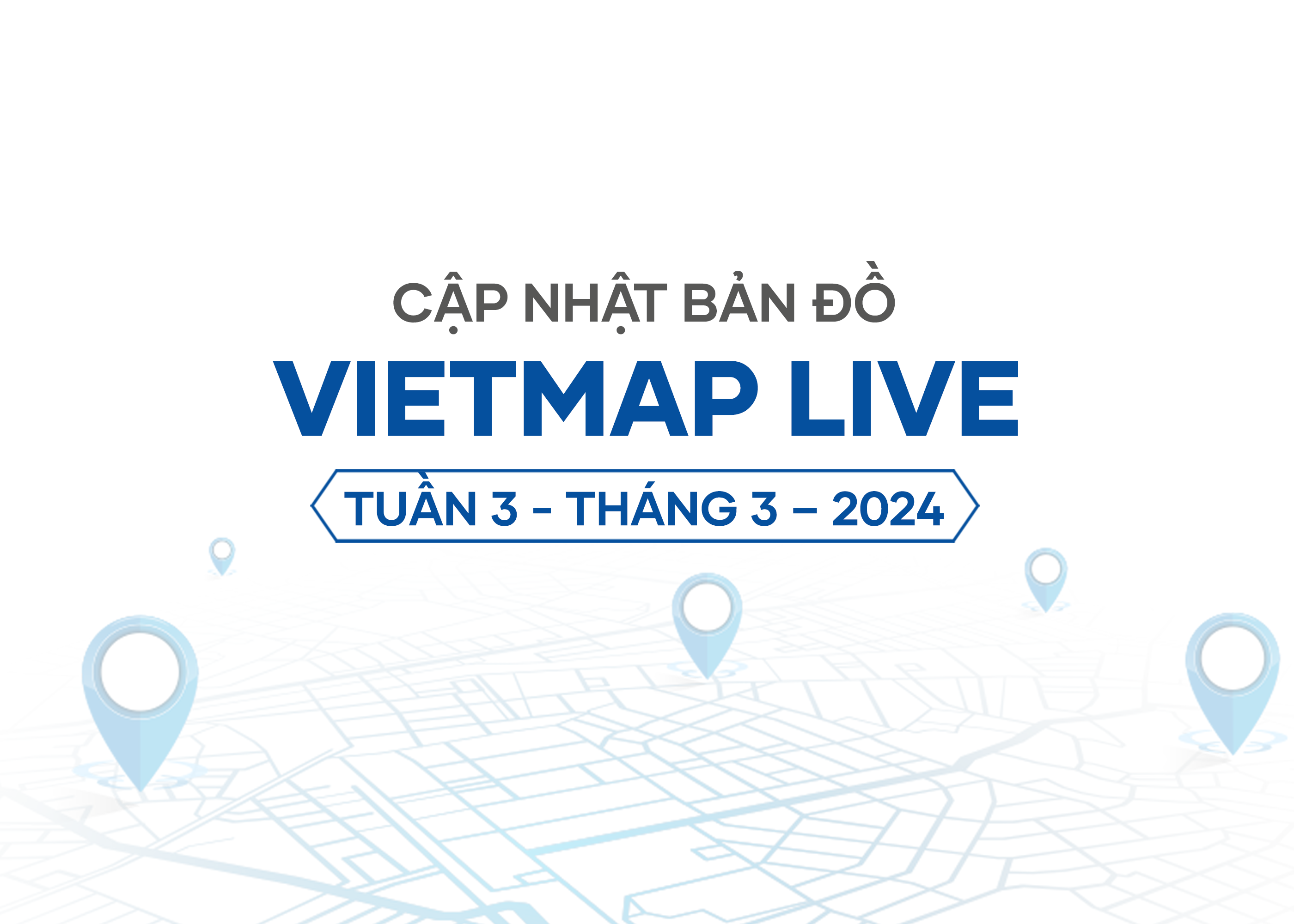 VIETMAP LIVE Cập Nhật Dữ Liệu Bản Đồ Tuần 3 - Tháng 3/2024