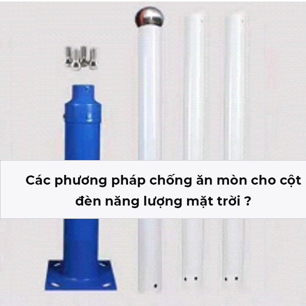 Các phương pháp chống ăn mòn cho cột đèn năng lượng mặt trời