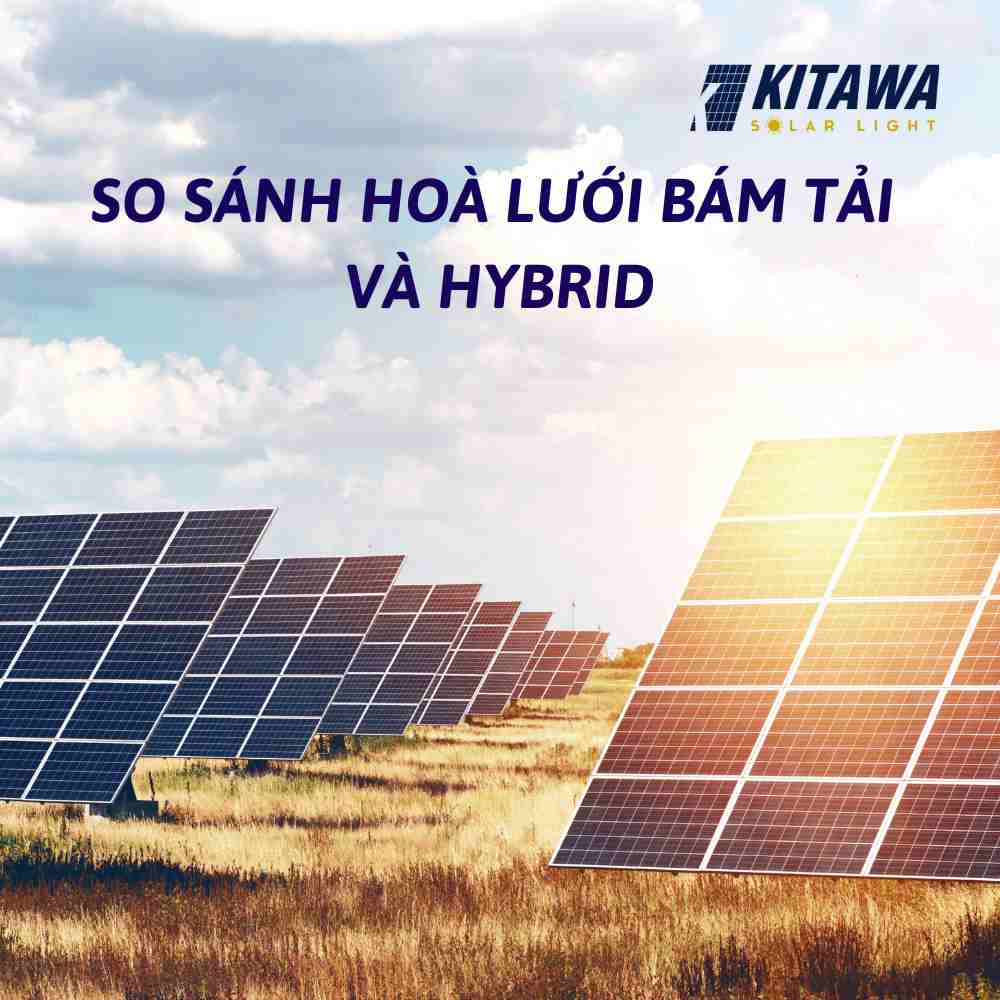 So sánh hoà lưới bám tải và Hybrid - lựa chọn nào tối ưu hơn?