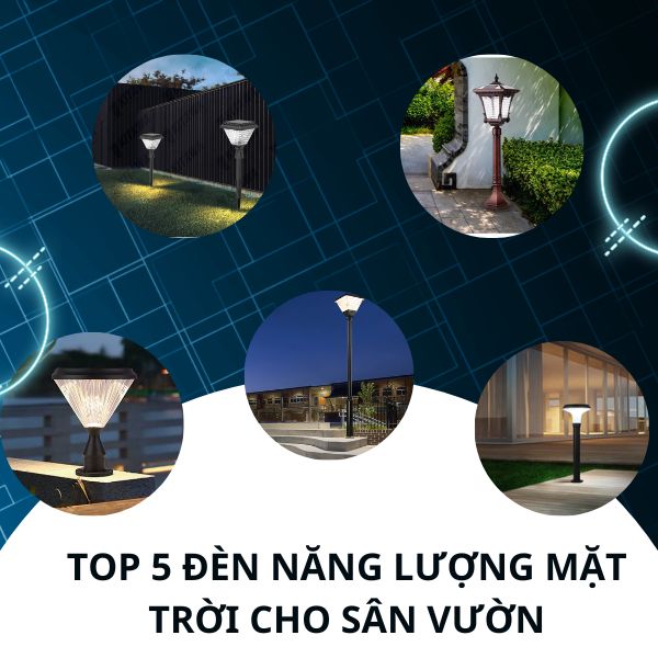 Top 5 loại đèn năng lượng mặt trời dành riêng cho trang trí sân vườn