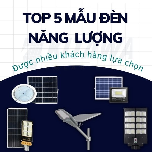 Top 5 đèn năng lượng mặt trời được nhiều khách hàng lựa chọn hiện nay