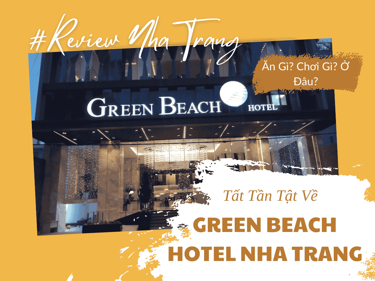 Green Beach Hotel Nha Trang – Sự Kết Hợp Hoàn Hảo Giữa Sang Trọng Và Tiện Nghi