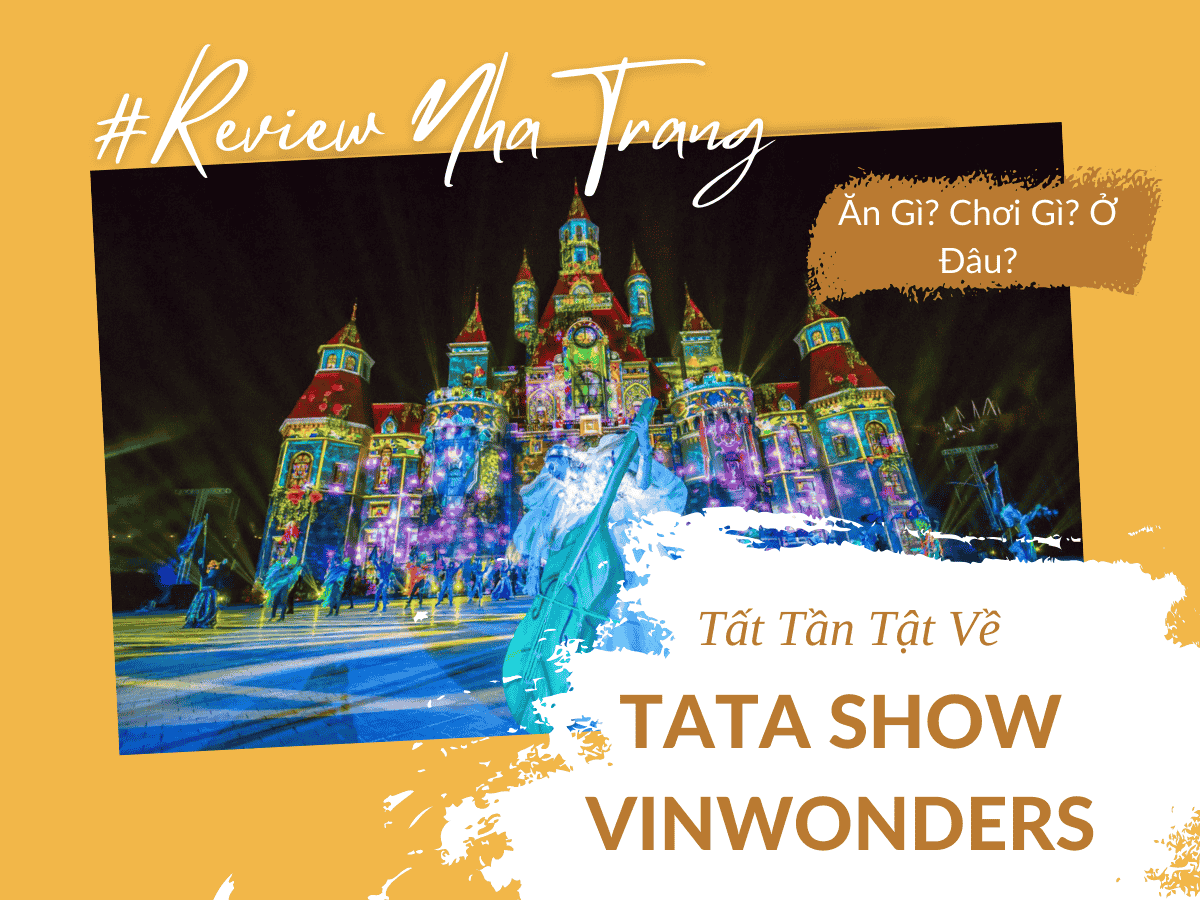 Tata Show Vinpearl Nha Trang – Siêu Phẩm Nghệ Thuật Đỉnh Cao Tại Thành Phố Biển