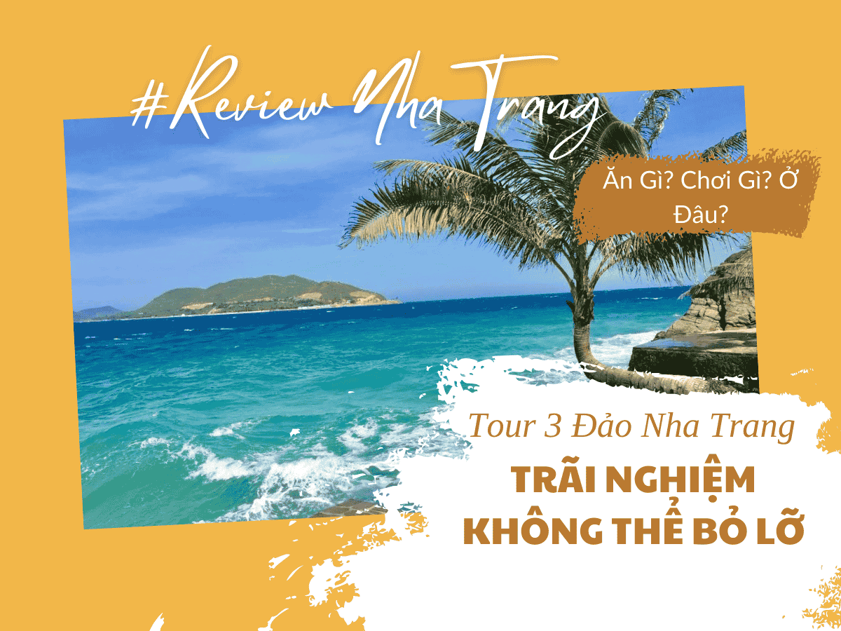 Tour 3 Đảo Nha Trang – Trải Nghiệm Không Thể Bỏ Lỡ Tại Vịnh Biển Đẹp Nhất Việt Nam