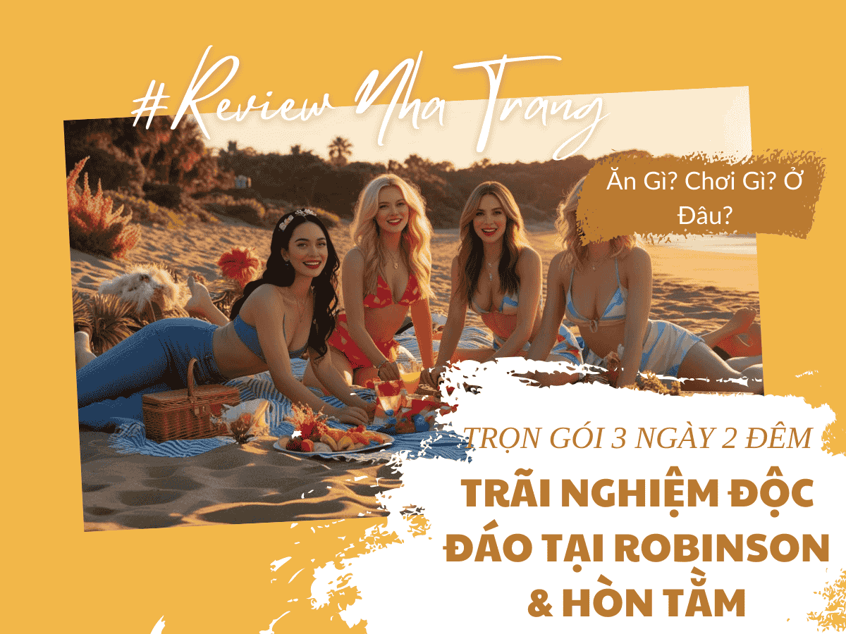 Tour Nha Trang 3 Ngày 2 Đêm - Trải Nghiệm Độc Đáo Tại Đảo Robinson Và Hòn Tằm