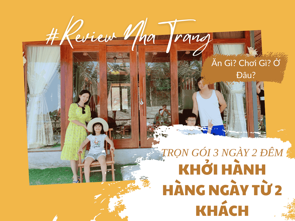 Tour Nha Trang 3 Ngày 2 Đêm - Chọn Tour Trọn Gói Cao Cấp, Khởi Hành Hàng Ngày Từ 2 Khách