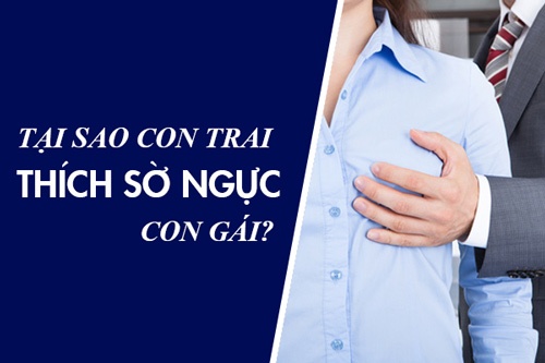 TẠI SAO ĐÀN ÔNG THÍCH SỜ NGỰC PHỤ NỮ?