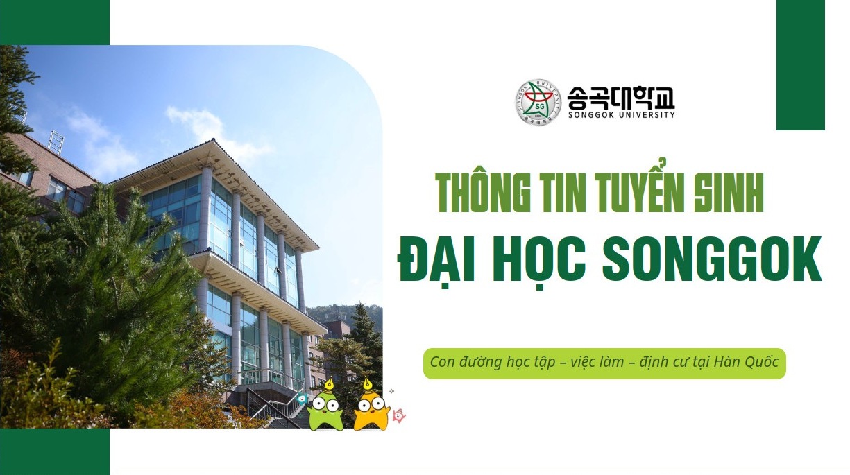Thông tin tuyển sinh trường đại học Songgok lựa chọn cho mục tiêu vừa học vừa làm và định cư.
