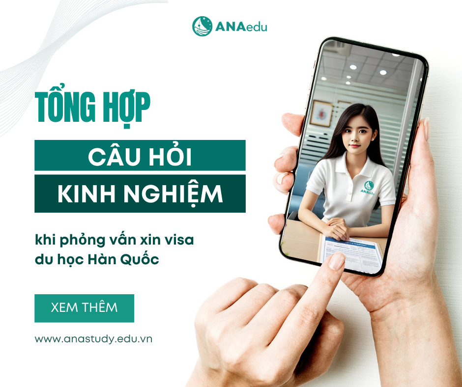 Tổng hợp những câu hỏi và kinh nghiệm thực tế khi phỏng vấn xin visa du học Hàn Quốc