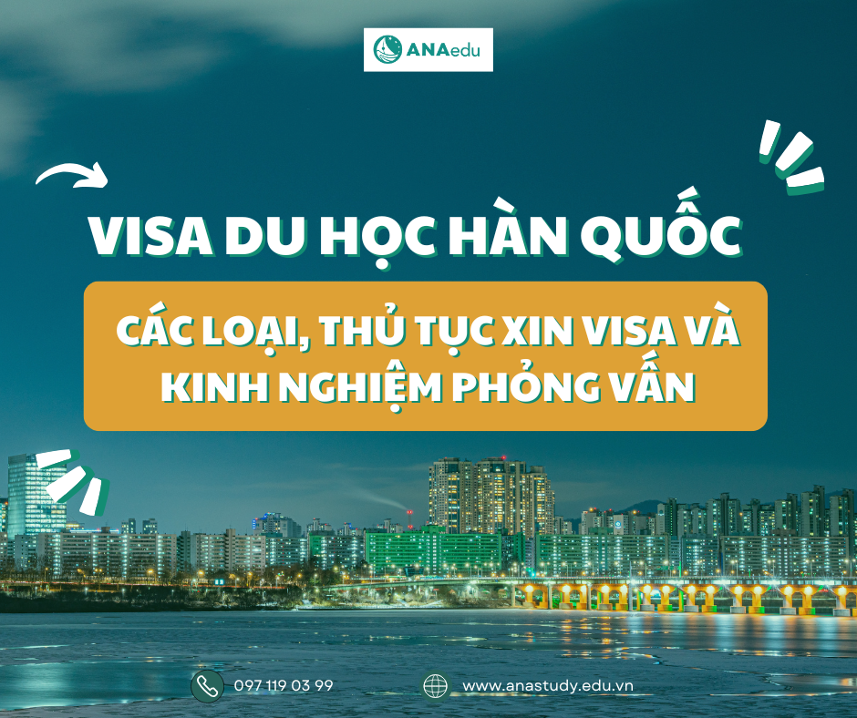 Visa du học Hàn Quốc: Các loại, thủ tục xin visa và kinh nghiệm phỏng vấn